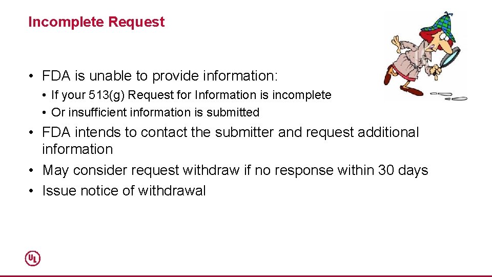 Incomplete Request • FDA is unable to provide information: • If your 513(g) Request
