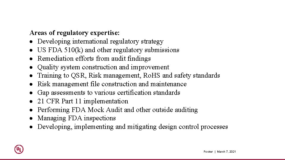 Areas of regulatory expertise: Developing international regulatory strategy US FDA 510(k) and other regulatory