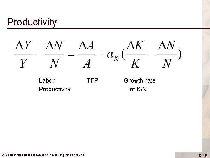 Productivity Labor Productivity © 2008 Pearson Addison-Wesley. All rights reserved TFP Growth rate of