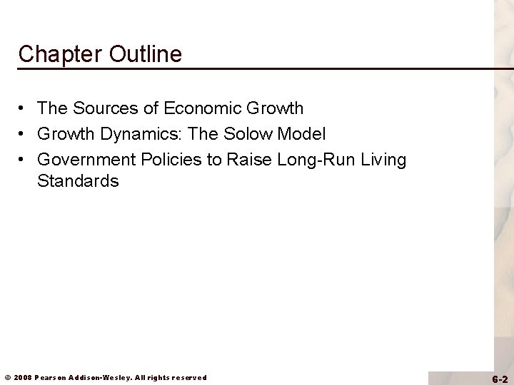 Chapter Outline • The Sources of Economic Growth • Growth Dynamics: The Solow Model