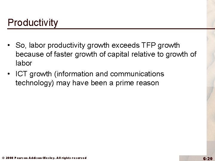 Productivity • So, labor productivity growth exceeds TFP growth because of faster growth of