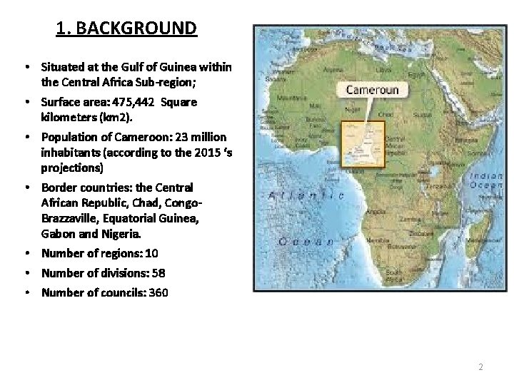 1. BACKGROUND • Situated at the Gulf of Guinea within the Central Africa Sub-region;
