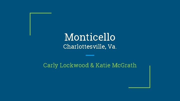 Monticello Charlottesville, Va. Carly Lockwood & Katie Mc. Grath 