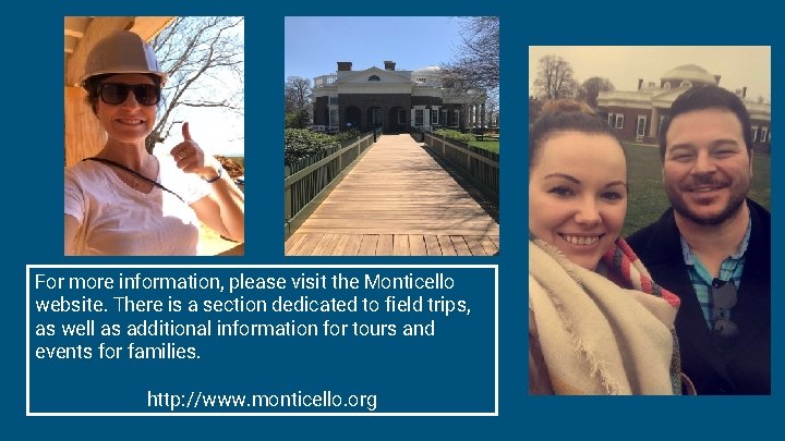 For more information, please visit the Monticello website. There is a section dedicated to