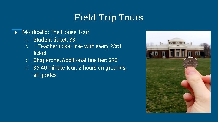 Field Trip Tours ● Monticello: The House Tour ○ Student ticket: $8 ○ 1