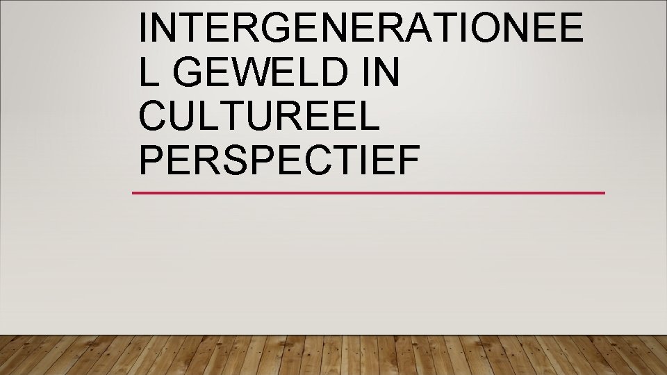 INTERGENERATIONEE L GEWELD IN CULTUREEL PERSPECTIEF 