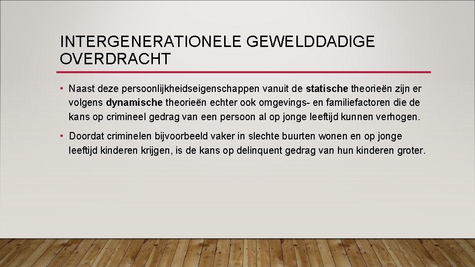 INTERGENERATIONELE GEWELDDADIGE OVERDRACHT • Naast deze persoonlijkheidseigenschappen vanuit de statische theorieën zijn er volgens