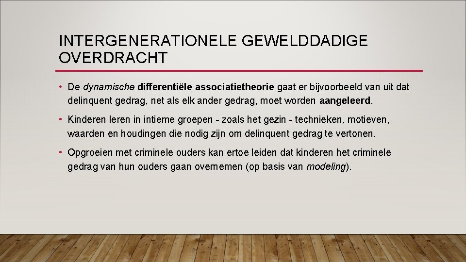 INTERGENERATIONELE GEWELDDADIGE OVERDRACHT • De dynamische differentiële associatietheorie gaat er bijvoorbeeld van uit dat