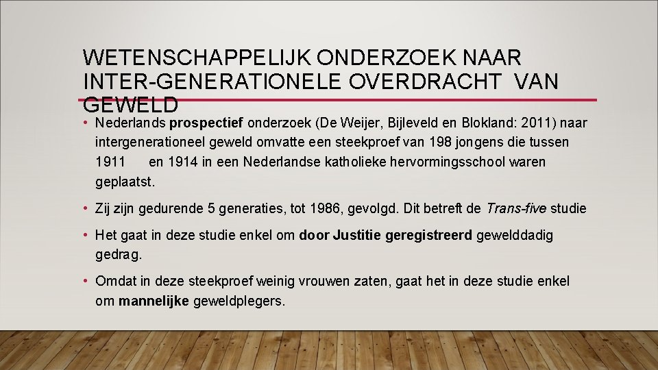 WETENSCHAPPELIJK ONDERZOEK NAAR INTER-GENERATIONELE OVERDRACHT VAN GEWELD • Nederlands prospectief onderzoek (De Weijer, Bijleveld