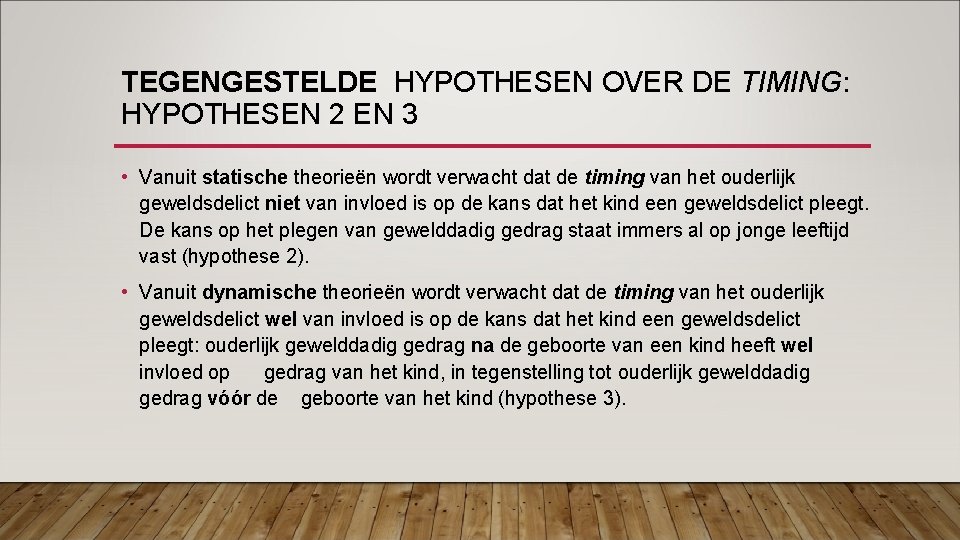 TEGENGESTELDE HYPOTHESEN OVER DE TIMING: HYPOTHESEN 2 EN 3 • Vanuit statische theorieën wordt