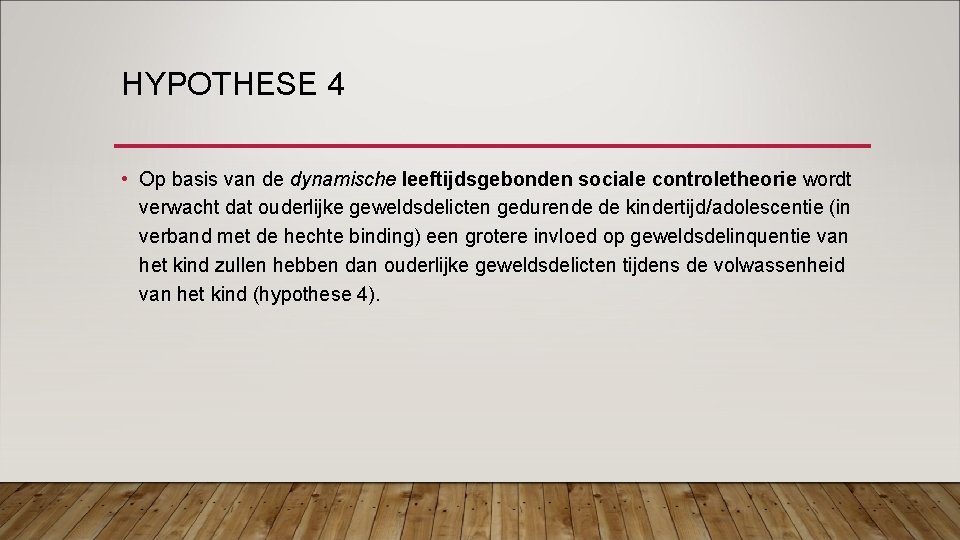 HYPOTHESE 4 • Op basis van de dynamische leeftijdsgebonden sociale controletheorie wordt verwacht dat