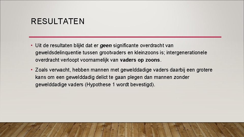 RESULTATEN • Uit de resultaten blijkt dat er geen significante overdracht van geweldsdelinquentie tussen