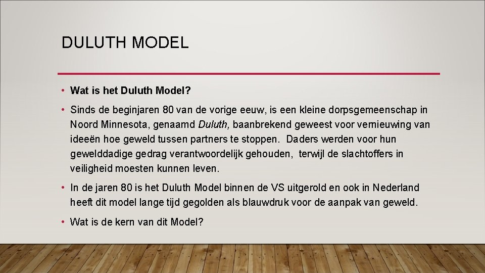 DULUTH MODEL • Wat is het Duluth Model? • Sinds de beginjaren 80 van