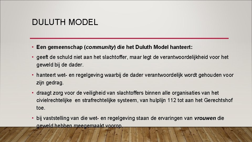 DULUTH MODEL • Een gemeenschap (community) die het Duluth Model hanteert: • geeft de