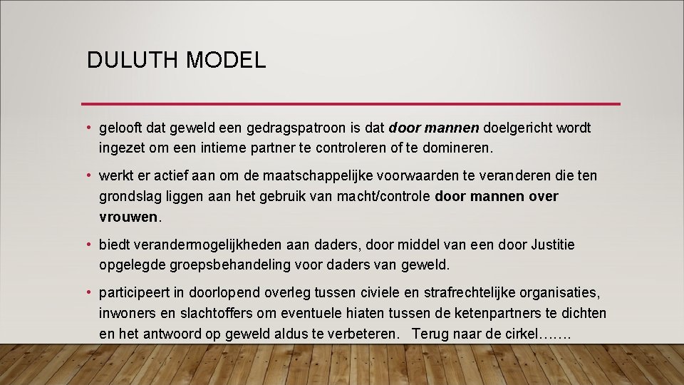 DULUTH MODEL • gelooft dat geweld een gedragspatroon is dat door mannen doelgericht wordt