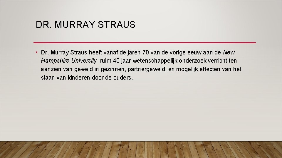 DR. MURRAY STRAUS • Dr. Murray Straus heeft vanaf de jaren 70 van de