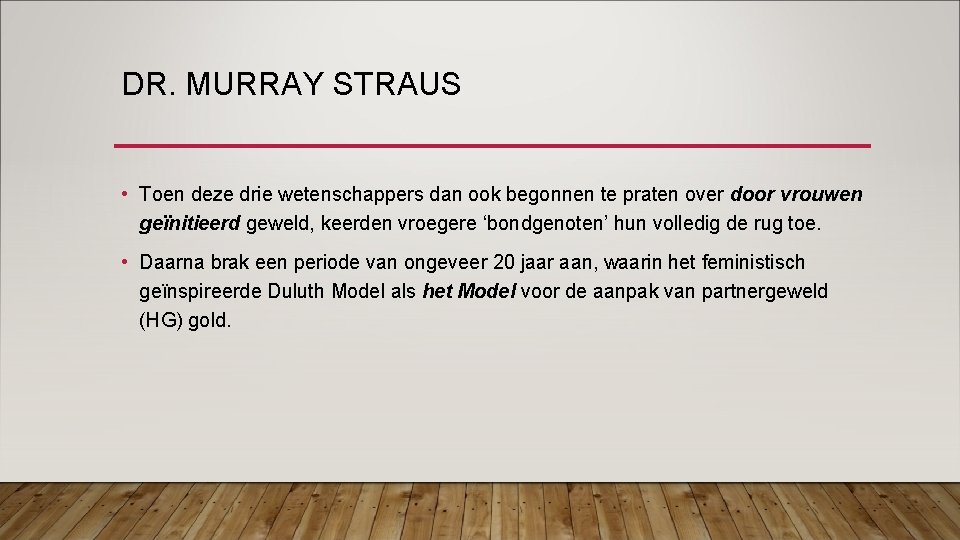 DR. MURRAY STRAUS • Toen deze drie wetenschappers dan ook begonnen te praten over