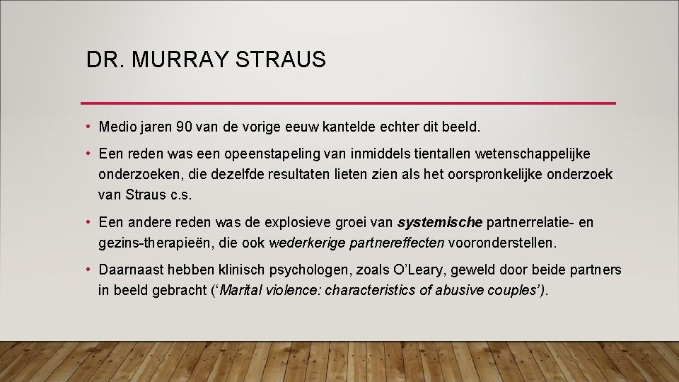 DR. MURRAY STRAUS • Medio jaren 90 van de vorige eeuw kantelde echter dit