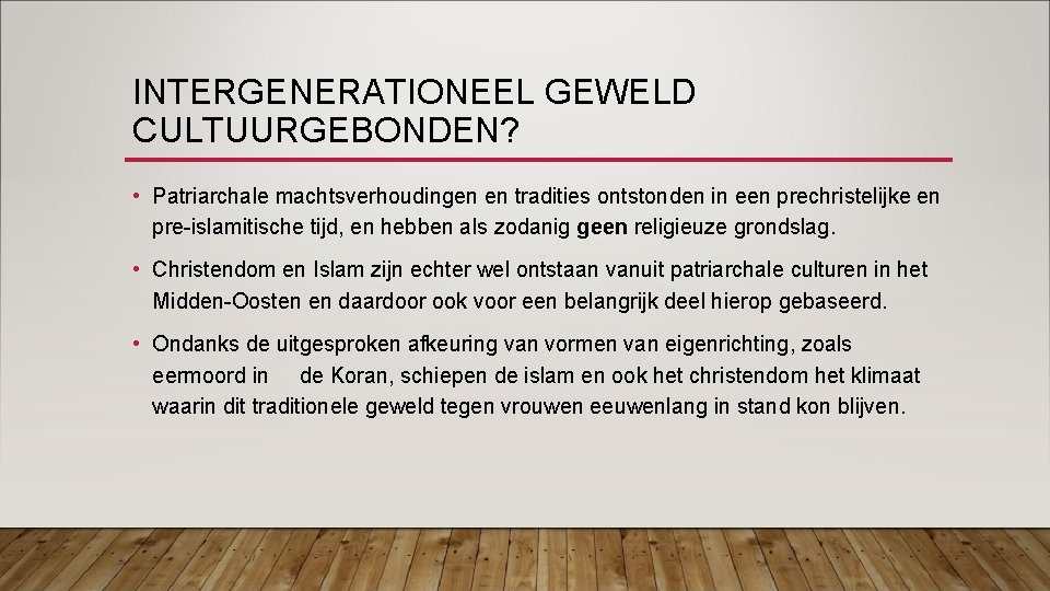 INTERGENERATIONEEL GEWELD CULTUURGEBONDEN? • Patriarchale machtsverhoudingen en tradities ontstonden in een prechristelijke en pre-islamitische