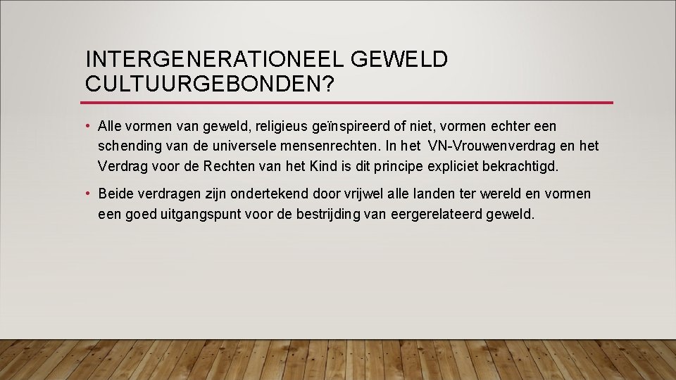 INTERGENERATIONEEL GEWELD CULTUURGEBONDEN? • Alle vormen van geweld, religieus geïnspireerd of niet, vormen echter