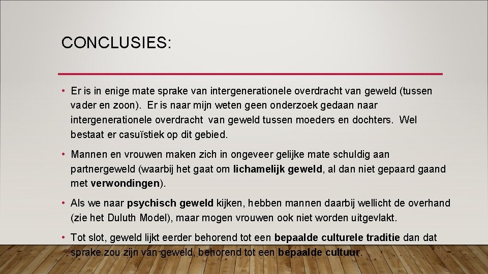 CONCLUSIES: • Er is in enige mate sprake van intergenerationele overdracht van geweld (tussen