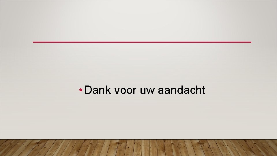  • Dank voor uw aandacht 