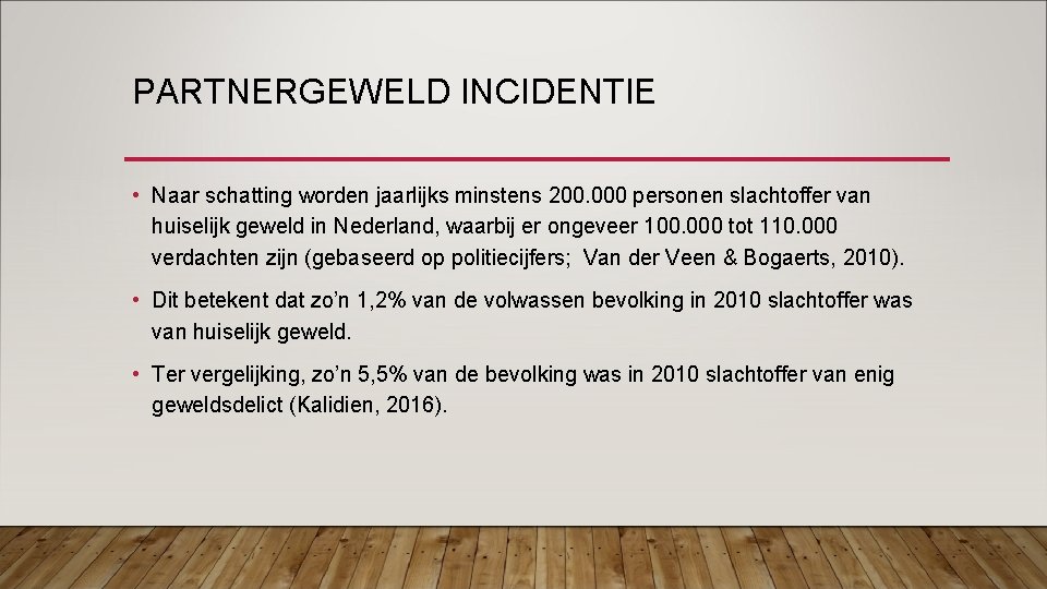 PARTNERGEWELD INCIDENTIE • Naar schatting worden jaarlijks minstens 200. 000 personen slachtoffer van huiselijk