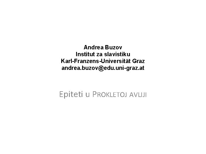 Andrea Buzov Institut za slavistiku Karl-Franzens-Universität Graz andrea. buzov@edu. uni-graz. at Epiteti u PROKLETOJ
