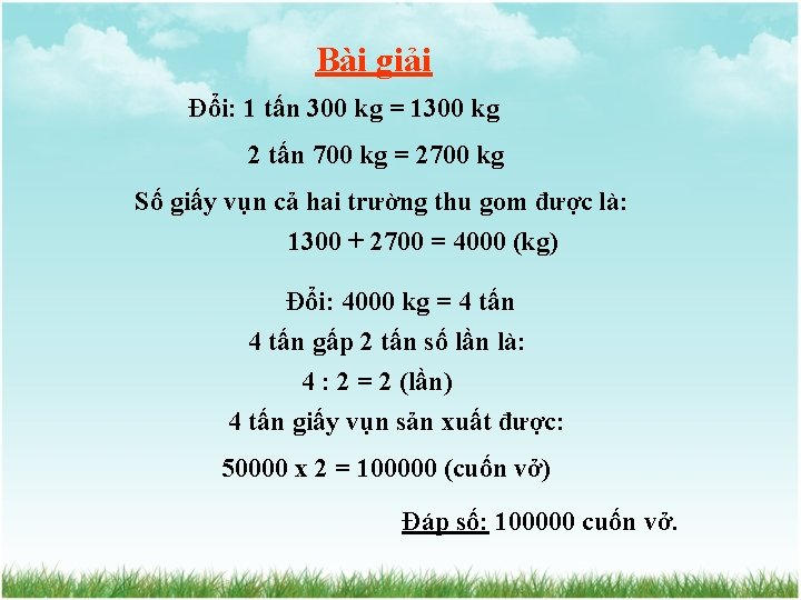Bài giải Đổi: 1 tấn 300 kg = 1300 kg 2 tấn 700 kg
