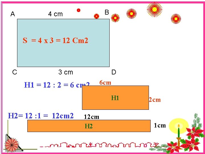 A B 4 cm S = 4 x 3 = 12 Cm 2 C