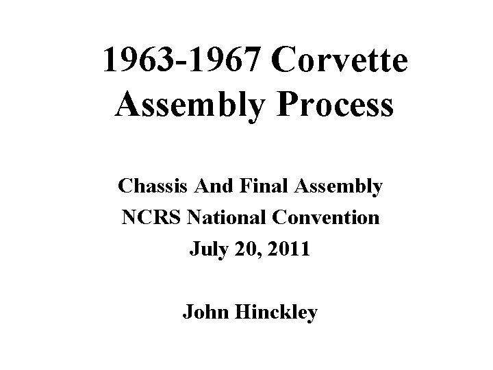 1963 -1967 Corvette Assembly Process Chassis And Final Assembly NCRS National Convention July 20,