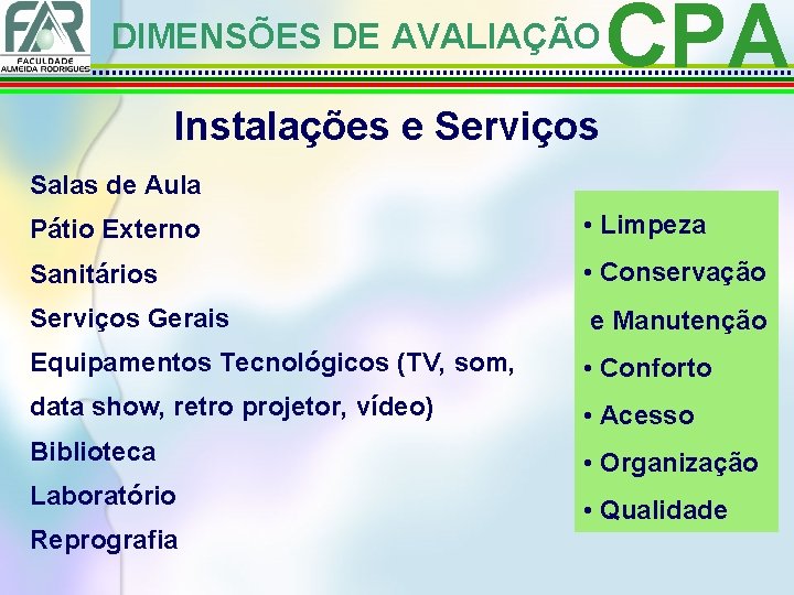 DIMENSÕES DE AVALIAÇÃO CPA Instalações e Serviços Salas de Aula Pátio Externo • Limpeza