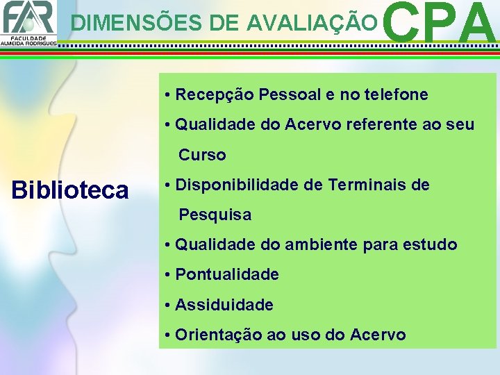 DIMENSÕES DE AVALIAÇÃO CPA • Recepção Pessoal e no telefone • Qualidade do Acervo