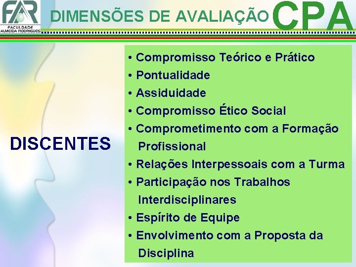 DIMENSÕES DE AVALIAÇÃO DISCENTES CPA • Compromisso Teórico e Prático • Pontualidade • Assiduidade