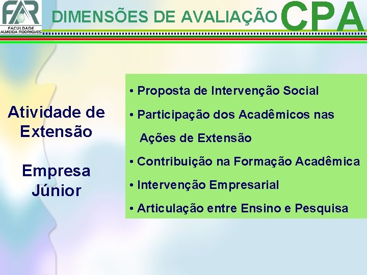 DIMENSÕES DE AVALIAÇÃO CPA • Proposta de Intervenção Social Atividade de Extensão Empresa Júnior