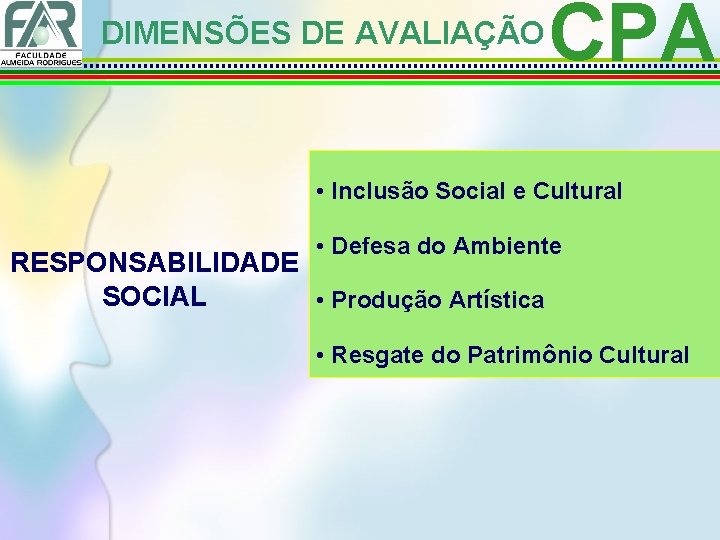 DIMENSÕES DE AVALIAÇÃO CPA • Inclusão Social e Cultural • Defesa do Ambiente RESPONSABILIDADE