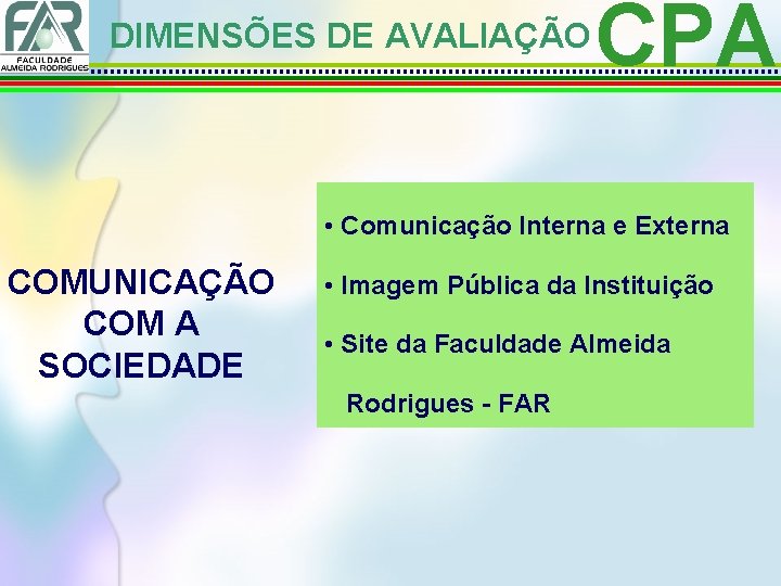 DIMENSÕES DE AVALIAÇÃO CPA • Comunicação Interna e Externa COMUNICAÇÃO COM A SOCIEDADE •