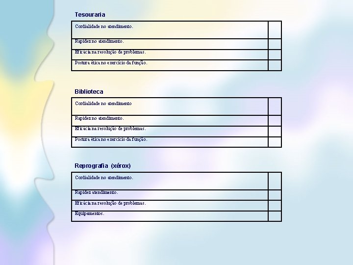 Tesouraria Cordialidade no atendimento. Rapidez no atendimento. Eficácia na resolução de problemas. Postura ética