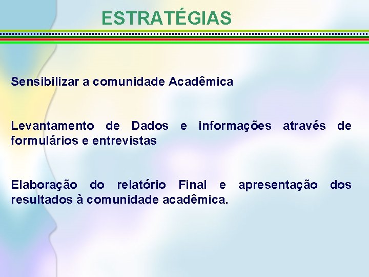 ESTRATÉGIAS Sensibilizar a comunidade Acadêmica Levantamento de Dados e informações através de formulários e