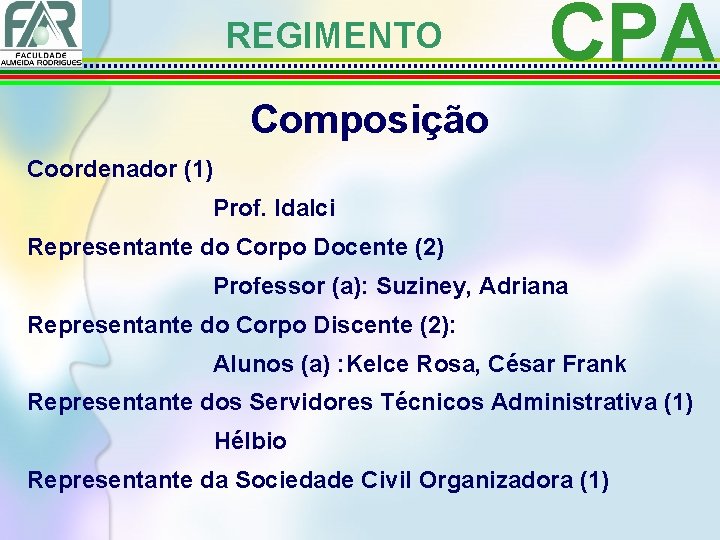 REGIMENTO CPA Composição Coordenador (1) Prof. Idalci Representante do Corpo Docente (2) Professor (a):