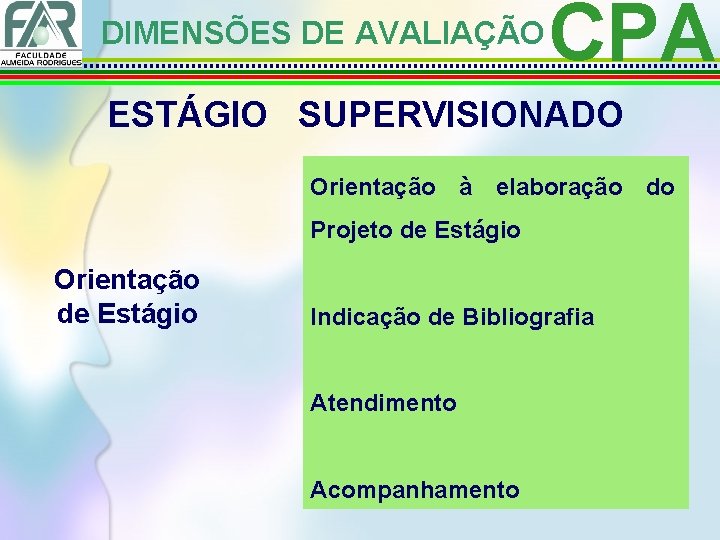DIMENSÕES DE AVALIAÇÃO CPA ESTÁGIO SUPERVISIONADO Orientação à elaboração do Projeto de Estágio Orientação