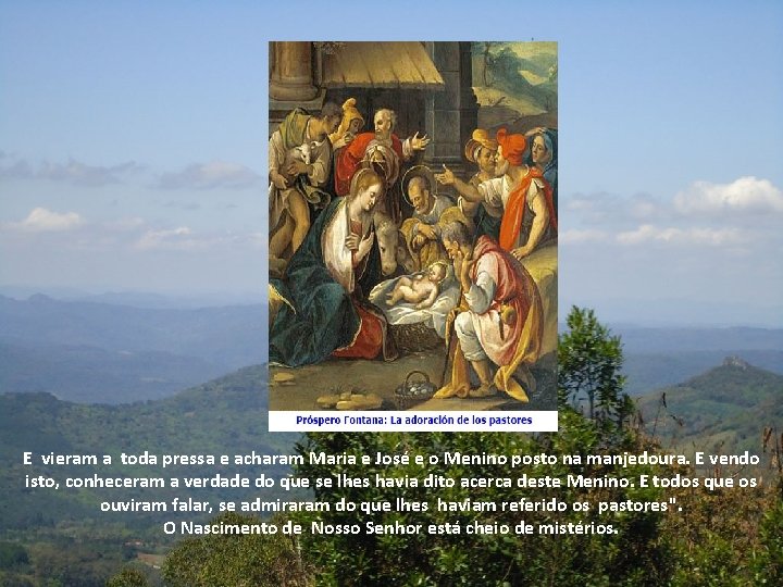 E vieram a toda pressa e acharam Maria e José e o Menino posto