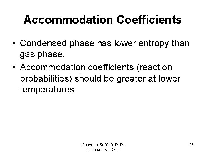 Accommodation Coefficients • Condensed phase has lower entropy than gas phase. • Accommodation coefficients