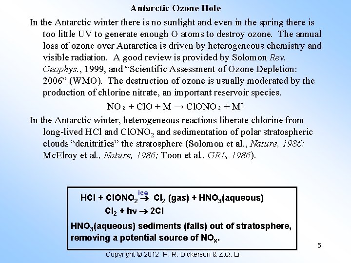 Antarctic Ozone Hole In the Antarctic winter there is no sunlight and even in