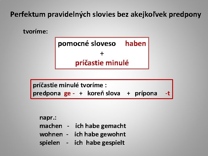 Perfektum pravidelných slovies bez akejkoľvek predpony tvoríme: pomocné sloveso haben + príčastie minulé tvoríme