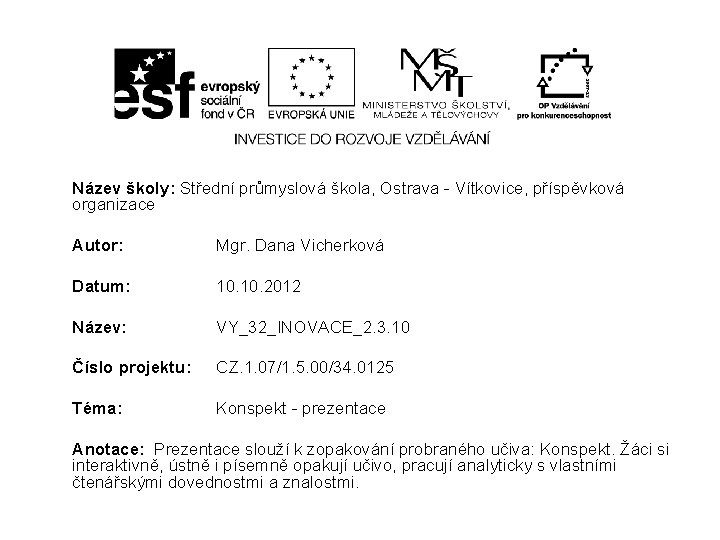 Název školy: Střední průmyslová škola, Ostrava - Vítkovice, příspěvková organizace Autor: Mgr. Dana Vicherková