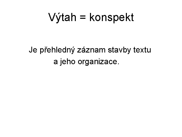 Výtah = konspekt Je přehledný záznam stavby textu a jeho organizace. 
