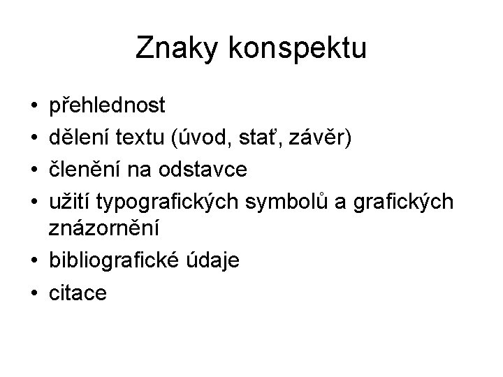 Znaky konspektu • • přehlednost dělení textu (úvod, stať, závěr) členění na odstavce užití