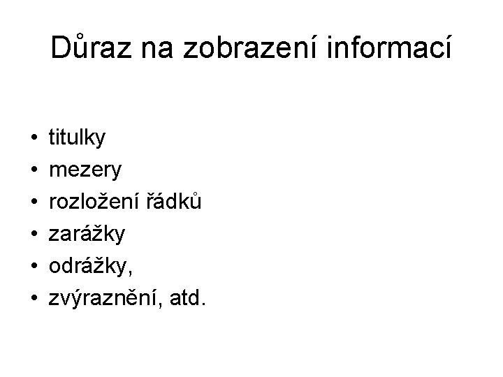 Důraz na zobrazení informací • • • titulky mezery rozložení řádků zarážky odrážky, zvýraznění,