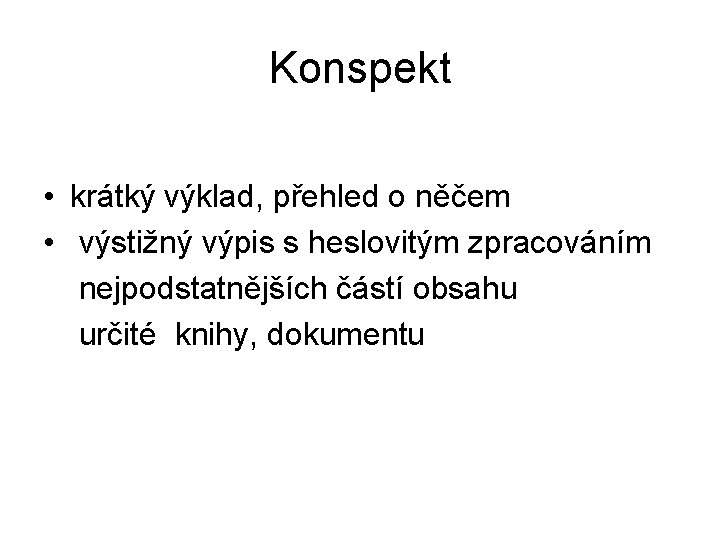 Konspekt • krátký výklad, přehled o něčem • výstižný výpis s heslovitým zpracováním nejpodstatnějších